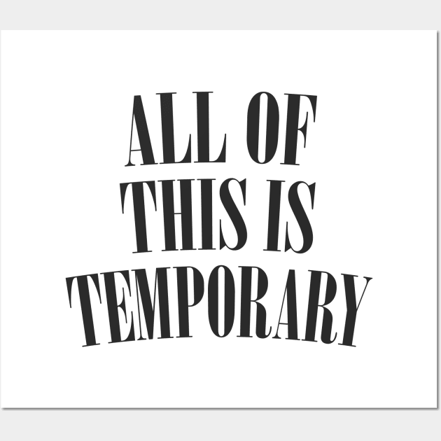 All Of This Is Temporary - Nihilist Statement Design Wall Art by DankFutura